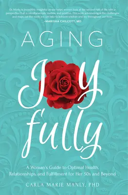 Radostné stárnutí: Vydejte se na cestu k optimálnímu zdraví, vztahům a spokojenosti po padesátce a později. - Aging Joyfully: A Woman's Guide to Optimal Health, Relationships, and Fulfillment for Her 50s and Beyond
