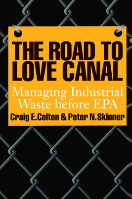 Cesta ke kanálu lásky: Zprávy o průmyslovém odpadu před EPA: Jak se nakládá s průmyslovým odpadem - The Road to Love Canal: Managing Industrial Waste Before EPA