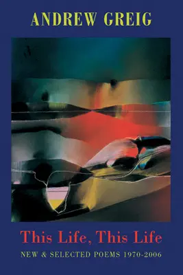 Tento život, tento život: Básně 1976-2006, nové a vybrané - This Life, This Life: New & Selected Poems 1976-2006