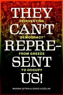 Nemohou nás zastupovat! Znovuobjevení demokracie od Řecka po Occupy - They Can't Represent Us!: Reinventing Democracy from Greece to Occupy