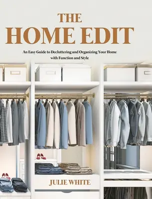 The Home Edit: Snadný průvodce funkčním a stylovým vyklízením a uspořádáním domácnosti - The Home Edit: An Easy Guide to Decluttering and Organizing Your Home with Function and Style