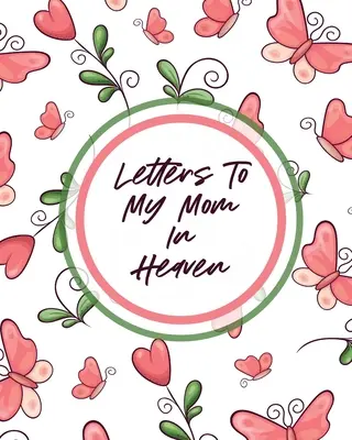 Dopisy mé mamince do nebe: Vzpomínky pro maminku: Wonderful Mom - Heart Feels Treasure - Keepsake Memories - Smuteční deník. - Letters To My Mom In Heaven: Wonderful Mom - Heart Feels Treasure - Keepsake Memories - Grief Journal