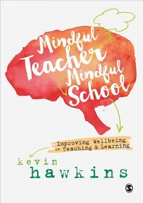 Mindful Teacher, Mindful School (Všímavý učitel, všímavá škola): Zlepšování pohody ve výuce a učení. - Mindful Teacher, Mindful School: Improving Wellbeing in Teaching and Learning
