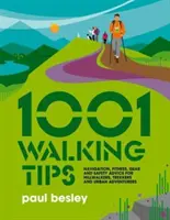 1001 tipů na chůzi - Navigace, kondice, vybavení a bezpečnostní rady pro milovníky chůze po horách, trekingu a městských dobrodružství - 1001 Walking Tips - Navigation, fitness, gear and safety advice for hillwalkers, trekkers and urban adventurers