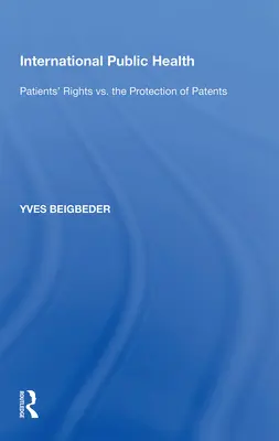 Mezinárodní veřejné zdraví: Práva pacientů versus ochrana patentů - International Public Health: Patients' Rights vs. the Protection of Patents