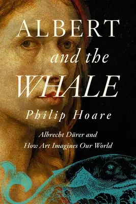 Albert a velryba: Albrecht Drer a to, jak si umění představuje náš svět - Albert and the Whale: Albrecht Drer and How Art Imagines Our World