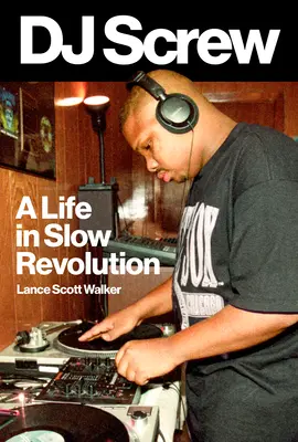 DJ Screw: Život v pomalé revoluci - DJ Screw: A Life in Slow Revolution