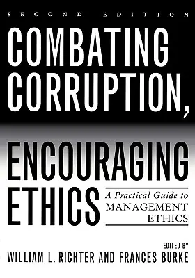 Boj proti korupci, podpora etiky: Praktický průvodce manažerskou etikou, druhé vydání - Combating Corruption, Encouraging Ethics: A Practical Guide to Management Ethics, Second Edition