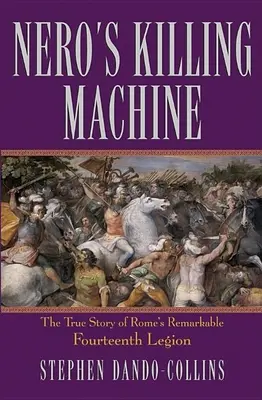Neronův stroj na zabíjení: Nero: Pravdivý příběh pozoruhodné čtrnácté římské legie - s podtitulem „Nero“ (s podtitulem „Nero“) - Nero's Killing Machine: The True Story of Rome's Remarkable Fourteenth Legion