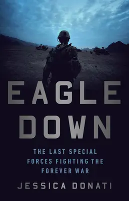 Orel sestřelen: Americké speciální jednotky na konci války v Afghánistánu - Eagle Down: American Special Forces at the End of Afghanistan's War