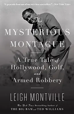 Záhadný Montek: Příběh o Hollywoodu, golfu a ozbrojených loupežích. - The Mysterious Montague: A True Tale of Hollywood, Golf, and Armed Robbery