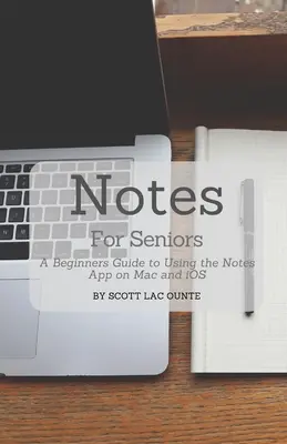 Poznámky pro seniory: Snadný návod pro začátečníky, jak používat aplikaci Poznámky na Macu a iOS. - Notes For Seniors: A Beginners Guide To Using the Notes App On Mac and iOS
