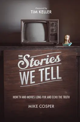 Příběhy, které vyprávíme: Jak televize a filmy touží po pravdě a ozývají se v ní - The Stories We Tell: How TV and Movies Long for and Echo the Truth