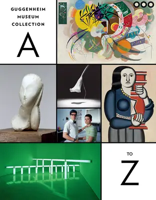 Sbírka Guggenheimova muzea: A to Z: Fourth Edition - Guggenheim Museum Collection: A to Z: Fourth Edition