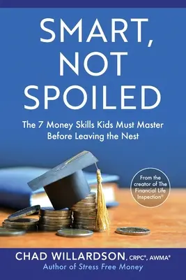 Chytrý, ne rozmazlený: 7 peněžních dovedností, které si děti musí osvojit, než opustí hnízdo - Smart, Not Spoiled: The 7 Money Skills Kids Must Master Before Leaving the Nest
