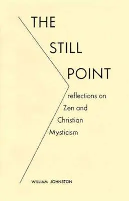 Klidný bod: Úvahy o zenu a křesťanském mysticismu. - The Still Point: Reflections on Zen and Christian Mysticism
