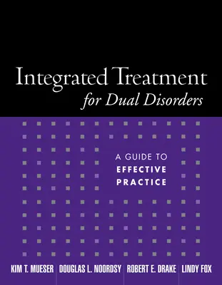 Integrovaná léčba duálních poruch: Průvodce účinnou praxí - Integrated Treatment for Dual Disorders: A Guide to Effective Practice