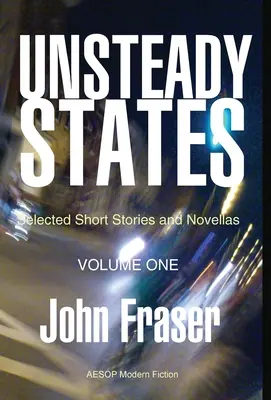Neklidné stavy, svazek I: Vybrané povídky a novely - Unsteady States, Vol. I: Selected Short Stories and Novellas