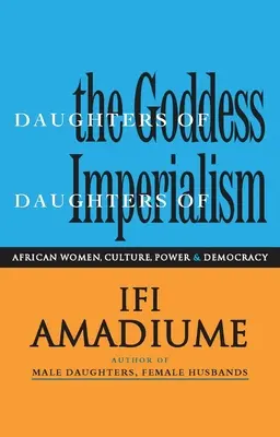 Dcery bohyně, dcery imperialismu: Africké ženy, kultura, moc a demokracie - Daughters of the Goddess, Daughters of Imperialism: African Women, Culture, Power and Democracy