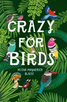 Blázen do ptáků - Fascinující a báječná fakta - Crazy for Birds - Fascinating and Fabulous Facts