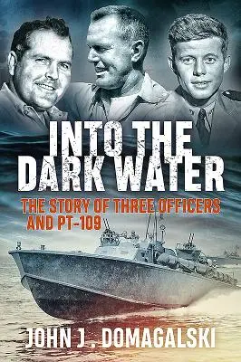 Do temných vod: Příběh tří důstojníků a Pt-109. - Into the Dark Water: The Story of Three Officers and Pt-109