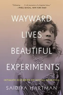Wayward Lives, Beautiful Experiments (Rozmarné životy, krásné experimenty): Intimní příběhy bouřlivých černošek, problematických žen a queer radikálů - Beautiful Beautiful Girls - Intimní příběhy bouřlivých černošek, problematických žen a queer radikálů - Wayward Lives, Beautiful Experiments: Intimate Histories of Riotous Black Girls, Troublesome Women, and Queer Radicals