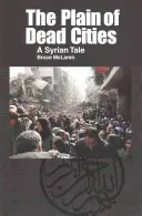 Planina mrtvých měst: Syrský příběh - The Plain of Dead Cities: A Syrian Tale