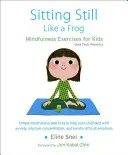 Sedět v klidu jako žába: Cvičení všímavosti pro děti (a jejich rodiče) [s CD (audio)] - Sitting Still Like a Frog: Mindfulness Exercises for Kids (and Their Parents) [With CD (Audio)]