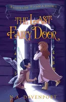 Poslední pohádkové dveře: Víly z Titánie, kniha 1 - The Last Fairy Door: Fairies of Titania Book 1