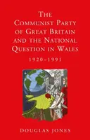 Komunistická strana Velké Británie a národní otázka ve Walesu, 1920-1991 - The Communist Party of Great Britain and the National Question in Wales, 1920-1991