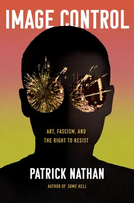 Ovládání obrázků: Umění, fašismus a právo na odpor - Image Control: Art, Fascism, and the Right to Resist