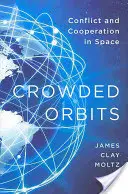 Přeplněné oběžné dráhy: Konflikt a spolupráce ve vesmíru - Crowded Orbits: Conflict and Cooperation in Space
