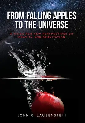 Od padajících jablek k vesmíru: Příručka pro nové pohledy na gravitaci a gravitaci: Od jablek k jablkům: Průvodce novými pohledy na gravitaci a gravitaci - From Falling Apples to the Universe: A Guide for New Perspectives on Gravity and Gravitation