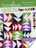Bezstarostné deky - volný styl klasických vzorů - Carefree Quilts - A Free-Style Twist on Classic Designs