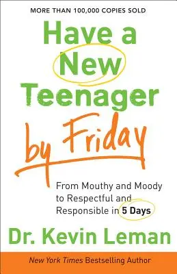 Mít nového teenagera do pátku: Z mrzoutů a náladových lidí se během pěti dnů stanou respektovaní a zodpovědní lidé. - Have a New Teenager by Friday: From Mouthy and Moody to Respectful and Responsible in 5 Days