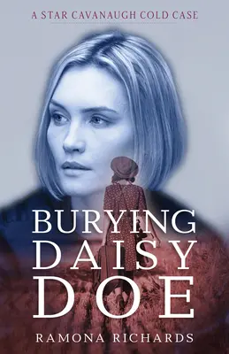 Pohřbívání Daisy Doe: Daisy Daisy: Odložený případ Star Cavanaughové (The Star Cavanaugh Cold Case) - Burying Daisy Doe: A Star Cavanaugh Cold Case