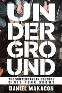 Podzemí: Podzemní kultura DIY punkových koncertů. - Underground: The Subterranean Culture of DIY Punk Shows