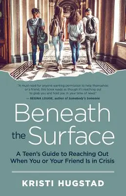 Pod povrchem: Když se vy nebo váš přítel ocitnete v krizi, můžete se s ním spojit. - Beneath the Surface: A Teen's Guide to Reaching Out When You or Your Friend Is in Crisis
