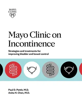 Mayo Clinic o inkontinenci: Strategie a léčba pro zlepšení kontroly střev a močového měchýře - Mayo Clinic on Incontinence: Strategies and Treatments for Improving Bowel and Bladder Control