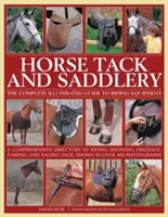 Koňské potřeby a sedlářské výrobky: Kompletní ilustrovaný průvodce jezdeckým vybavením - Horse Tack and Saddlery: The Complete Illustrated Guide to Riding Equipment