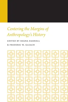 Centrování na okraji dějin antropologie: Dějiny antropologie, ročník 14 - Centering the Margins of Anthropology's History: Histories of Anthropology Annual, Volume 14