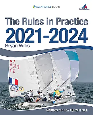 Pravidla v praxi 2021-2024: Průvodce pravidly plachtění na závodní dráze: Pravidla plachtění v praxi - The Rules in Practice 2021-2024: The Guide to the Rules of Sailing Around the Race Course