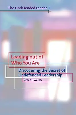 Vedení z toho, kým jste: Objevte tajemství nebráněného vůdcovství: Z toho, kým jste: Jak se cítíte? - Leading Out of Who You Are: Discovering the Secret of Undefended Leadership