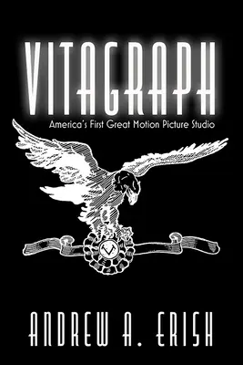 Vitagraph: První velké americké filmové studio - Vitagraph: America's First Great Motion Picture Studio