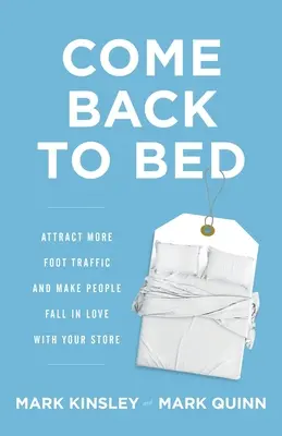 Vraťte se do postele: Přilákejte více návštěvníků a přimějte lidi, aby si váš obchod zamilovali - Come Back to Bed: Attract More Foot Traffic and Make People Fall in Love with Your Store
