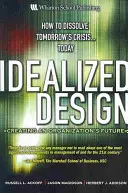Idealizovaný design: Tvorba budoucnosti organizace - Idealized Design: Creating an Organization's Future