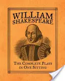 William Shakespeare: Kompletní hry na jedno posezení - William Shakespeare: The Complete Plays in One Sitting