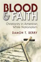 Krev a víra: Křesťanství v americkém bílém nacionalismu - Blood and Faith: Christianity in American White Nationalism