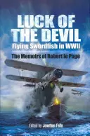 Ďáblovo štěstí: Létající mečouni za války - Luck of the Devil: Flying Swordfish in Wwii