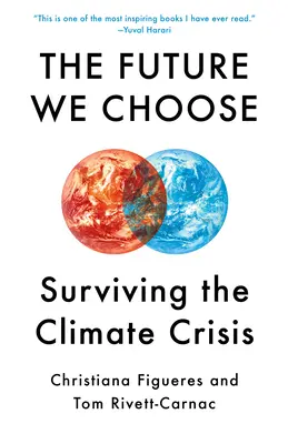 Budoucnost, kterou si zvolíme: Průvodce tvrdohlavého optimisty po klimatické krizi - The Future We Choose: The Stubborn Optimist's Guide to the Climate Crisis